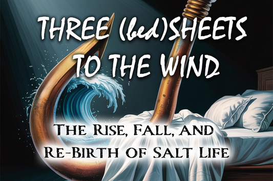 Three (bed)Sheets to the Wind: The Rise, Fall, and Re-Birth of Salt Life